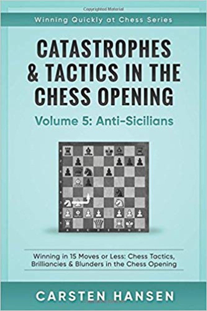 Catastrophes & Tactics in the Chess Opening - Volume 5: Anti-Sicilians